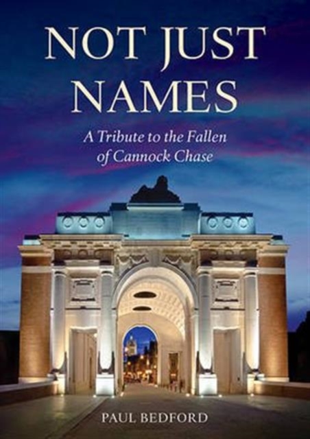 Not Just Names : A Tribute to the Fallen of Cannock Chase, Paperback / softback Book