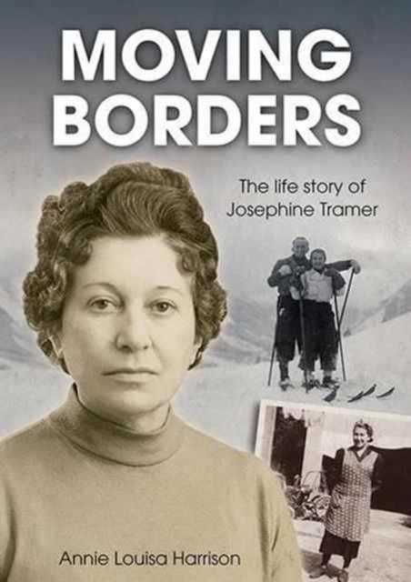 Moving Borders : The Life Story of Josephine Tramer, Paperback / softback Book