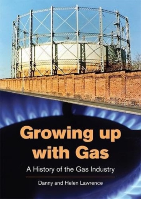 Growing up with Gas : A History of the Gas Industry, Paperback / softback Book