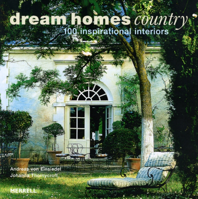 Dream Homes Country: 100 Inspirational Interiors, Hardback Book