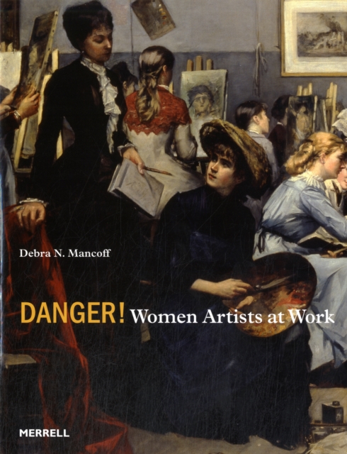 Danger! Women Artists at Work, Hardback Book