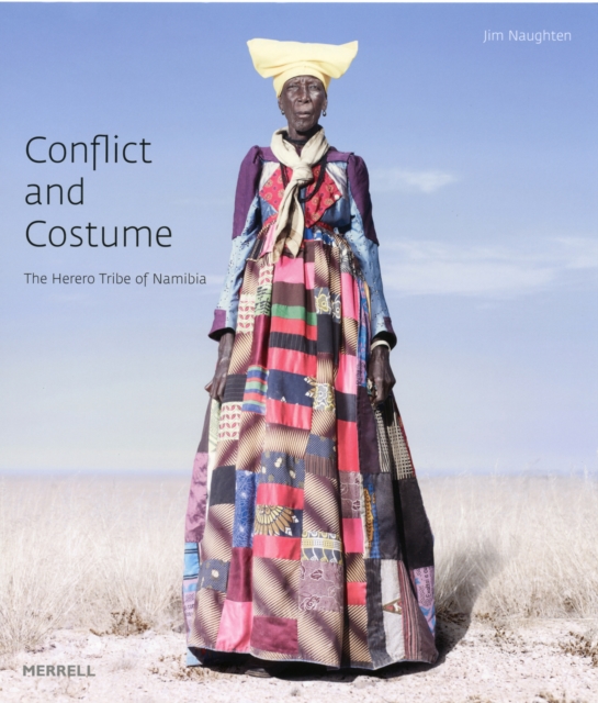 Conflict and Costume: The Herero Tribe of Namibia, Hardback Book