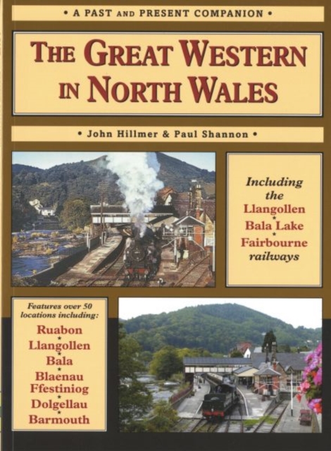 The Great Western in North Wales : Including the Llangollen, Bala Lake and Fairbourne and Barmouth Railways, Paperback / softback Book