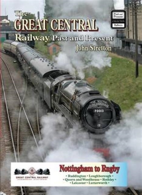 The Great Central Railway : Past and Present, Paperback / softback Book