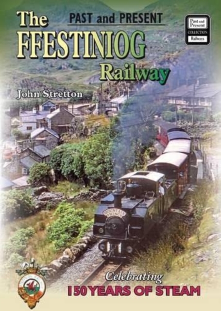 The Ffestiniog Railway : Celebrating 150 Years of Steam, Paperback / softback Book
