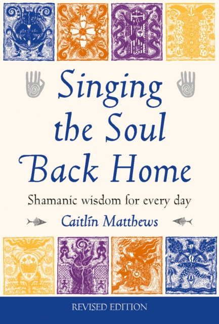 Singing the Soul Back Home : Shamanic wisdom for every day, Paperback / softback Book