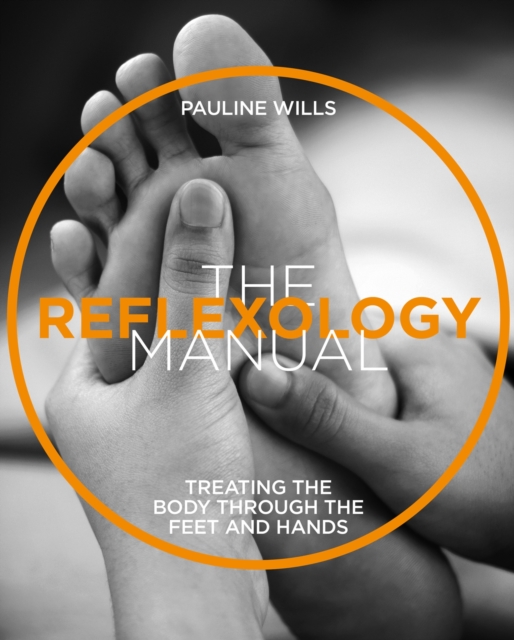 The Reflexology Manual : Treating the body through the feet and hands, Paperback / softback Book