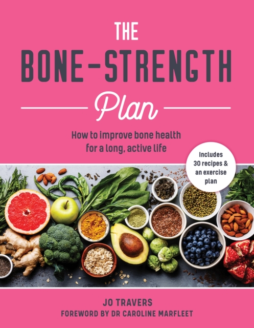 The Bone-Strength Plan : How to Improve Bone Health for a Long, Active Life, Paperback / softback Book