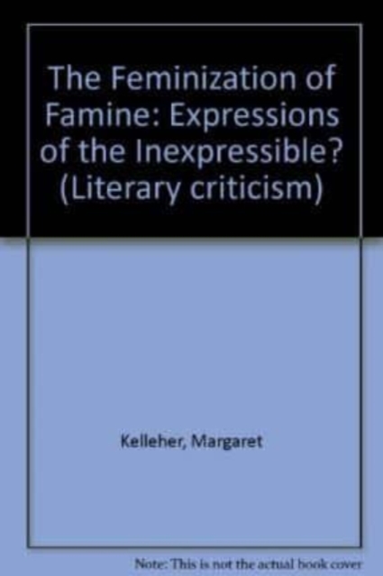 The Feminization of Famine : Expressions of the Inexpressible?, Hardback Book