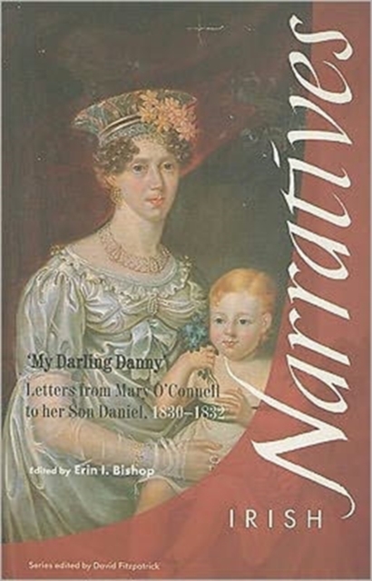 My Darling Danny : Letters from Mary O'Connell to Her Son Daniel, 1830-32, Paperback / softback Book