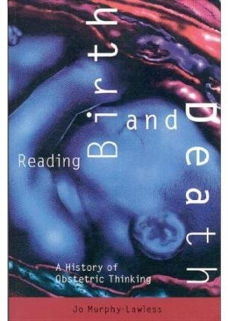Reading Birth and Death : A History of Obstetric Thinking, Hardback Book