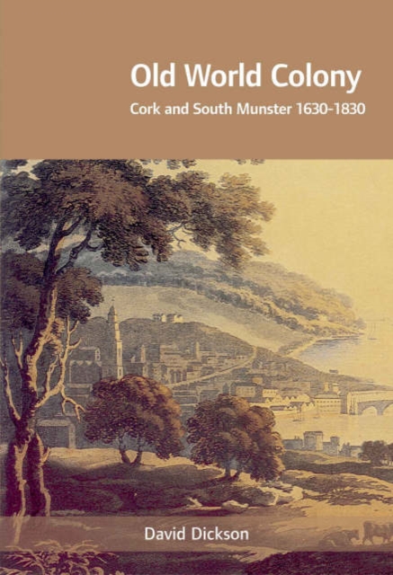 Old World Colony : Cork and South Munster, 1630-1830, Paperback / softback Book
