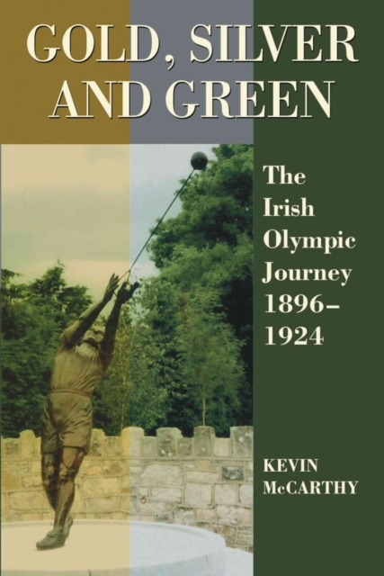 Gold, Silver and Green : The Irish Olympic Journey, 1896-1924, Hardback Book