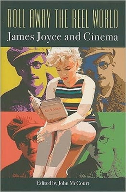 Roll Away the Reel World : James Joyce and Cinema, Hardback Book