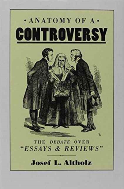 Anatomy of a Controversy : The Debate over 'Essays and Reviews' 1860-64, Hardback Book