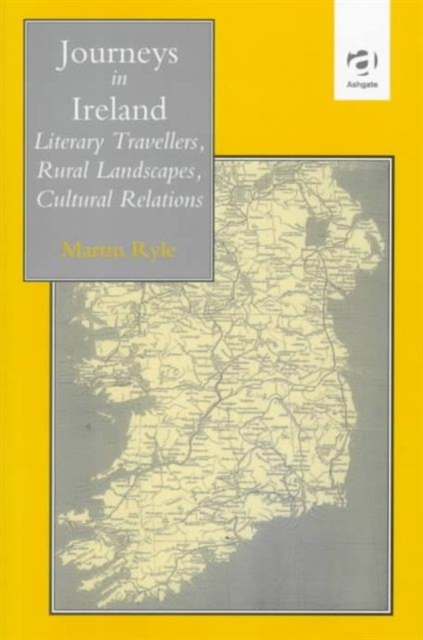 Journeys in Ireland : Literary Travellers, Rural Landscapes, Cultural Relations, Hardback Book