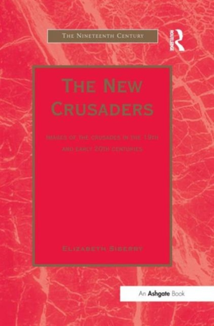 The New Crusaders : Images of the Crusades in the 19th and Early 20th Centuries, Hardback Book