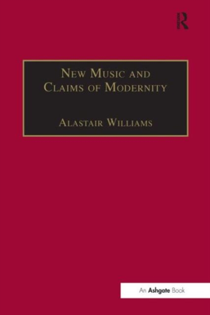 New Music and the Claims of Modernity, Hardback Book
