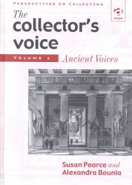 The Collector's Voice : Critical Readings in the Practice of Collecting: Volume 1: Ancient Voices, Hardback Book