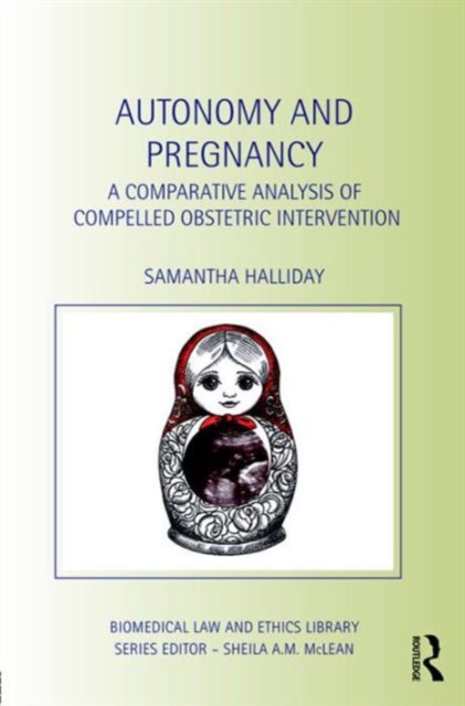 Autonomy and Pregnancy : A Comparative Analysis of Compelled Obstetric Intervention, Hardback Book