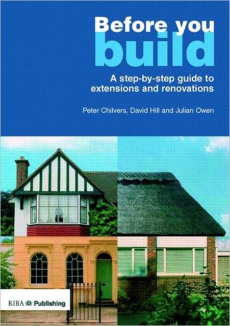 Before You Build : A Step-by-step Guide to Extensions and Renovations, Paperback / softback Book