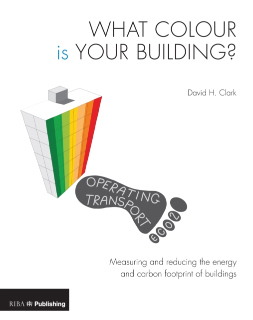 What Colour is your Building? : Measuring and reducing the energy and carbon footprint of buildings, Paperback / softback Book