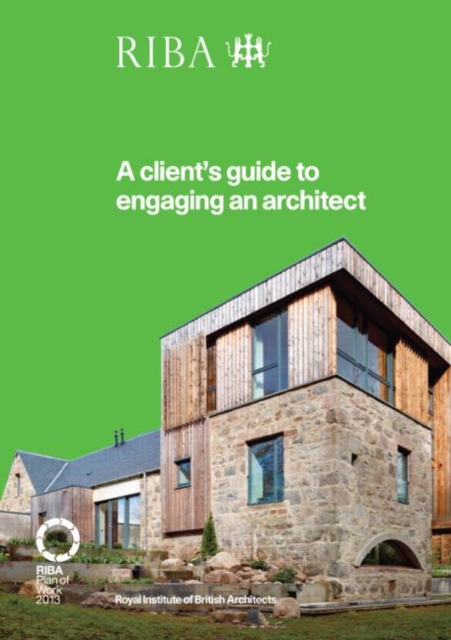 A Client's Guide to Engaging an Architect : Guidance on Hiring an Architect for Your Project, Paperback / softback Book