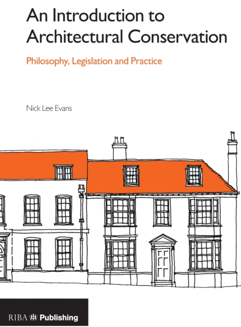 An Introduction to Architectural Conservation: Philosophy, Legislation and Practice, Paperback / softback Book