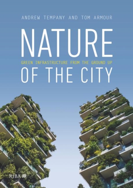 Nature of the City : Green Infrastructure from the Ground Up, Paperback / softback Book