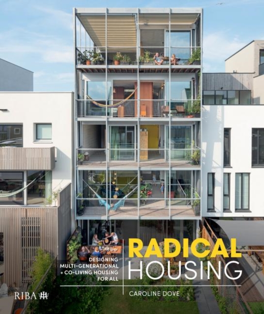 Radical Housing : Designing multi-generational and co-living housing for all, Hardback Book