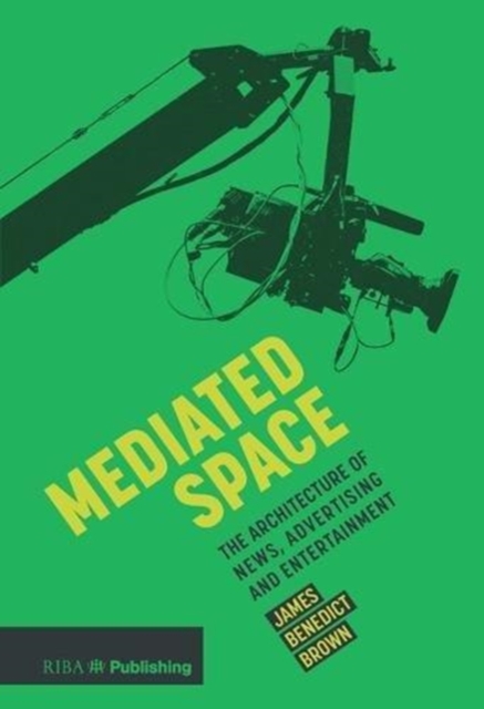 Mediated Space : The architecture of news, advertising and entertainment, Paperback / softback Book