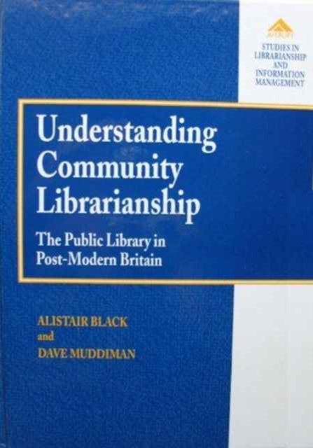 Understanding Community Librarianship : The Public Library in Post-Modern Britain, Hardback Book