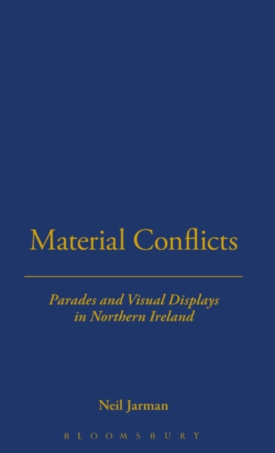 Material Conflicts : Parades and Visual Displays in Northern Ireland, Hardback Book