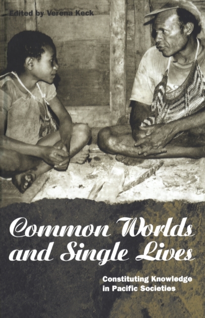 Common Worlds and Single Lives : Constituting Knowledge in Pacific Societies, Hardback Book