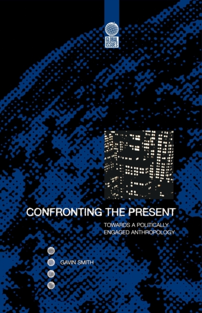 Confronting the Present : Towards a Politically Engaged Anthropology, Paperback / softback Book
