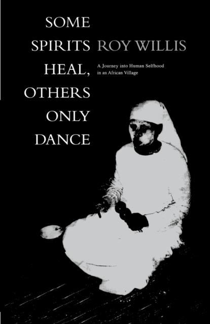 Some Spirits Heal, Others Only Dance : A Journey into Human Selfhood in an African Village, Paperback / softback Book