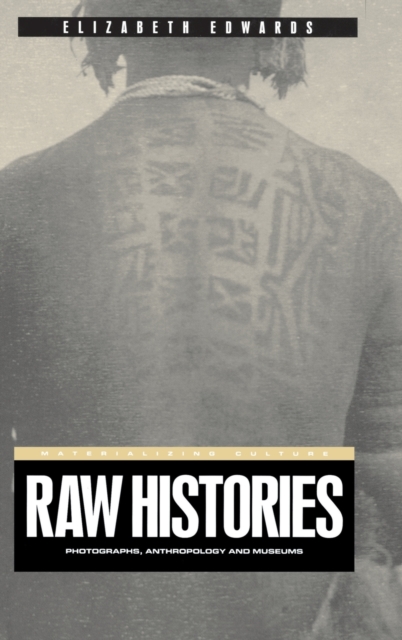 Raw Histories : Photographs, Anthropology and Museums, Hardback Book
