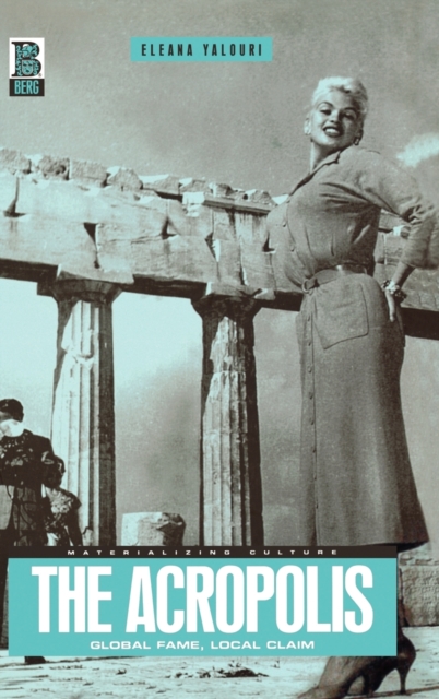 The Acropolis : Global Fame, Local Claim, Hardback Book