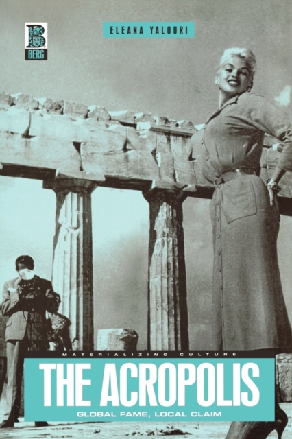The Acropolis : Global Fame, Local Claim, Paperback / softback Book