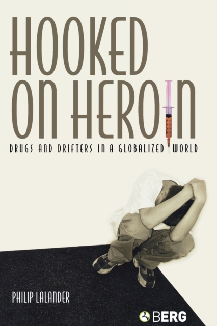 Hooked on Heroin : Drugs and Drifters in a Globalized World, Paperback / softback Book