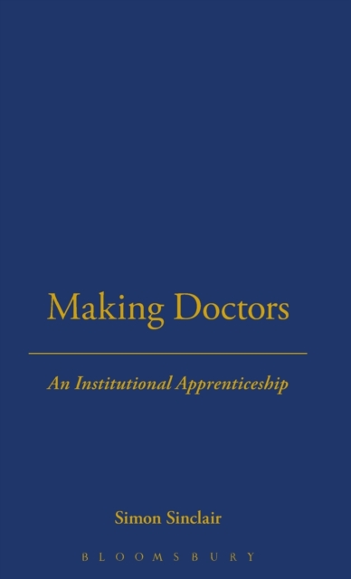 Making Doctors : An Institutional Apprenticeship, Hardback Book