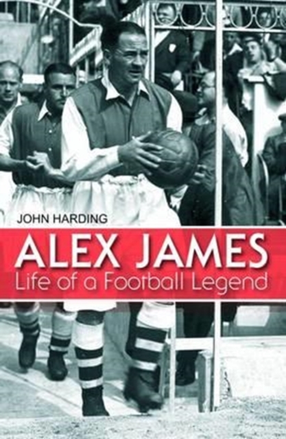 Alex James : Life of a Football Legend, Hardback Book