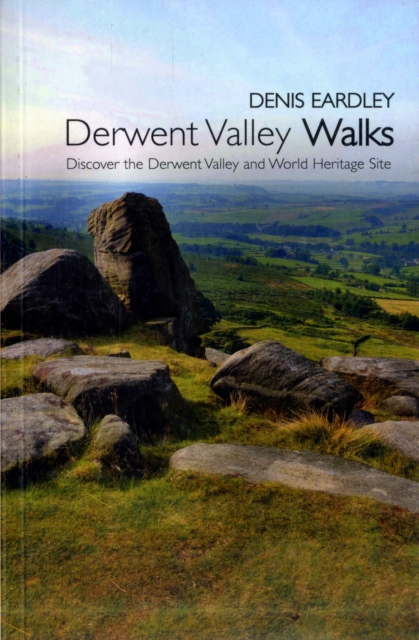 Derwent Valley Walks : Discover the Derwent Valley and World Heritage Sites, Paperback / softback Book