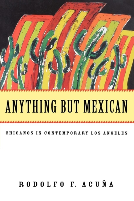 Anything But Mexican : Chicanos in Contemporary Los Angeles, Paperback / softback Book