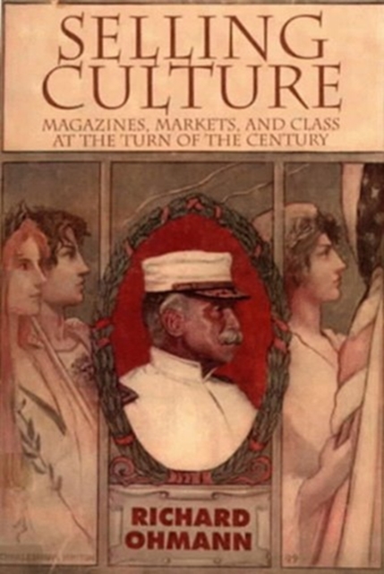Selling Culture : Magazines, Markets and Class at the Turn of the Century, Paperback / softback Book