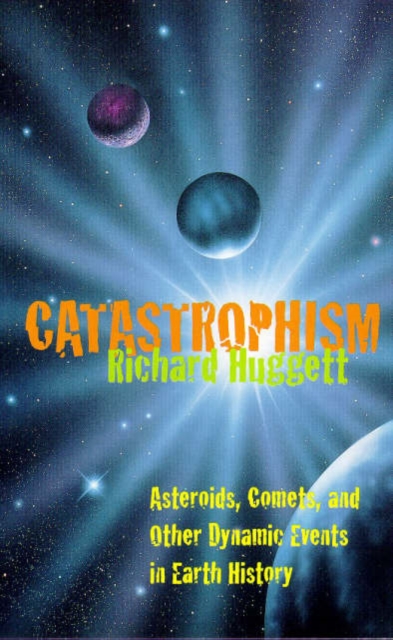 Catastrophism : Asteroids, Comets, and other Dynamic Events in Earth History, Paperback / softback Book