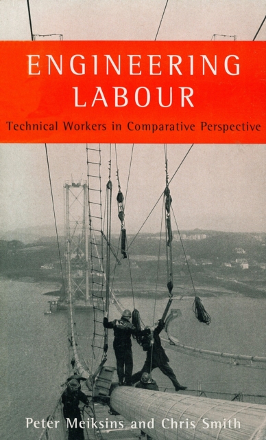 Engineering Labour : Technical Workers in Comparative Perspective, Paperback / softback Book