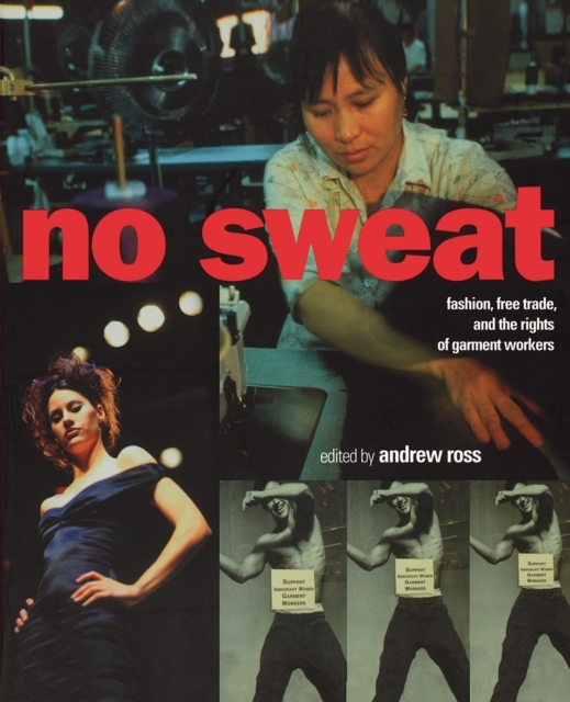 No Sweat : Fashion, Free Trade, and the Rights of Garment Workers, Paperback / softback Book