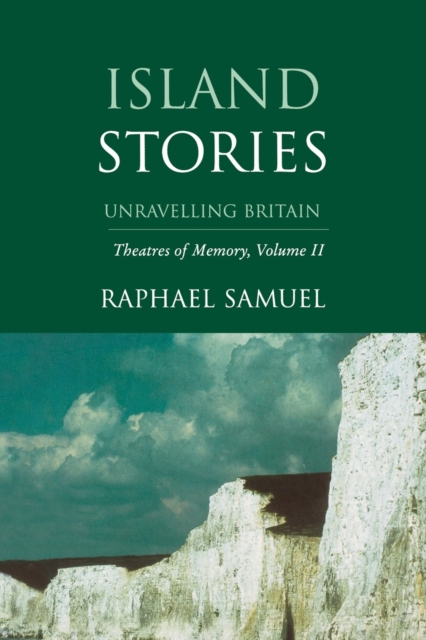 Island Stories : Unravelling Britain: Theatres of Memory, Volume II, Paperback / softback Book