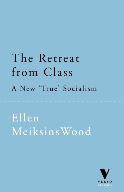 The Retreat from Class : A New "True" Socialism, Paperback / softback Book